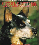 The Complete Australian Cattle Dogs John & Mary Holmes